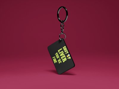 Shut up Liver you're Fine - Black -Designable Dialogues Keychain (Combo Set Of 2)