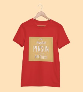 Happiest person is the prettiest -round crew neck text printed cotton tshirts for men