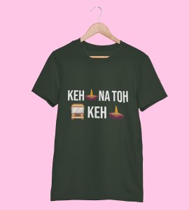 Keh diya na toh bas keh diya printed diwali themed unisex round neck blended green t-shirt specially for diwali festival